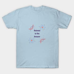 Science is the Answer, Celebrate the Beauty of Science, Science + Style = Perfect Combination T-Shirt